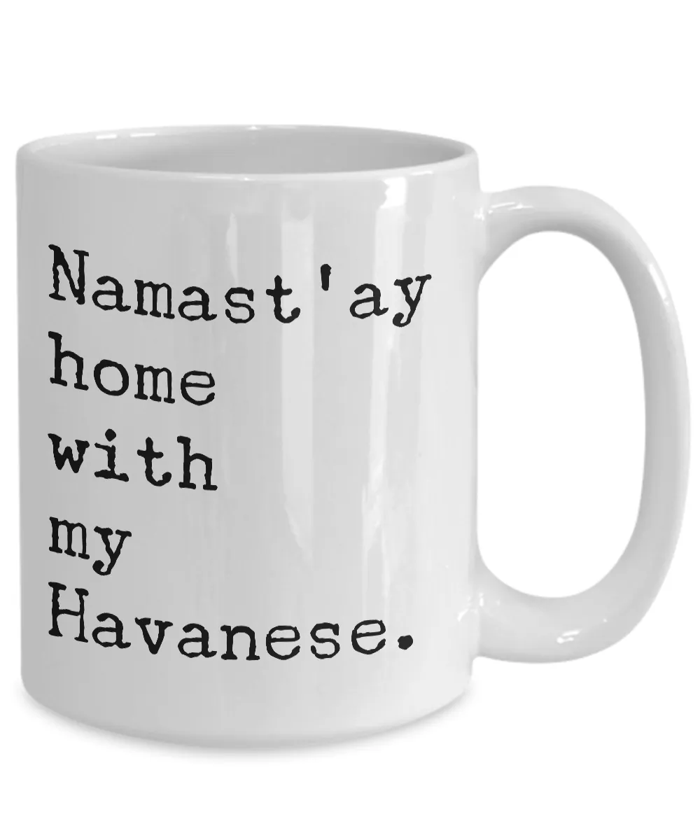 Havanese Dogs - Havanese Gifts - Namast'ay Home with My Havanese Mug Coffee Cup