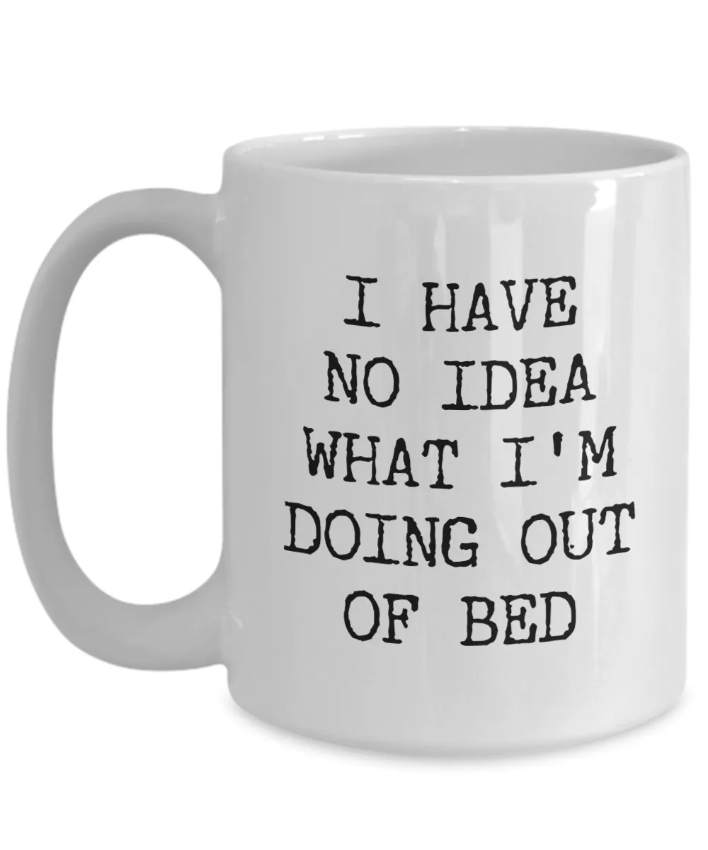 I Have No Idea What I'm Doing Out of Bed Mug Funny Coffee Cup Gag Gift Exchange Idea