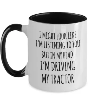 I Might Look Like I'M Listening To You But In My Head I'M Driving My Tractor Mug Two-Tone Coffee Cup Funny Gift