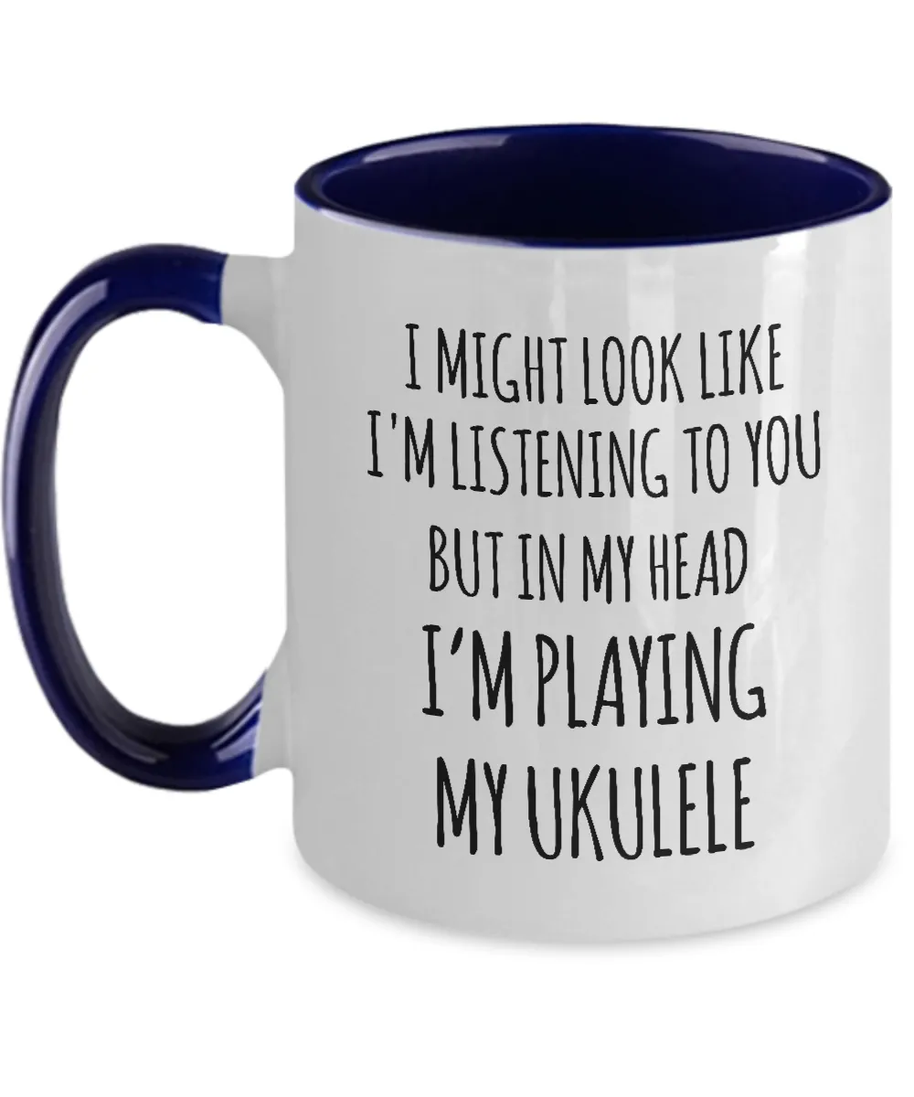 I Might Look Like I'M Listening To You But In My Head I'M Playing My Ukulele Mug Two-Tone Coffee Cup Funny Gift