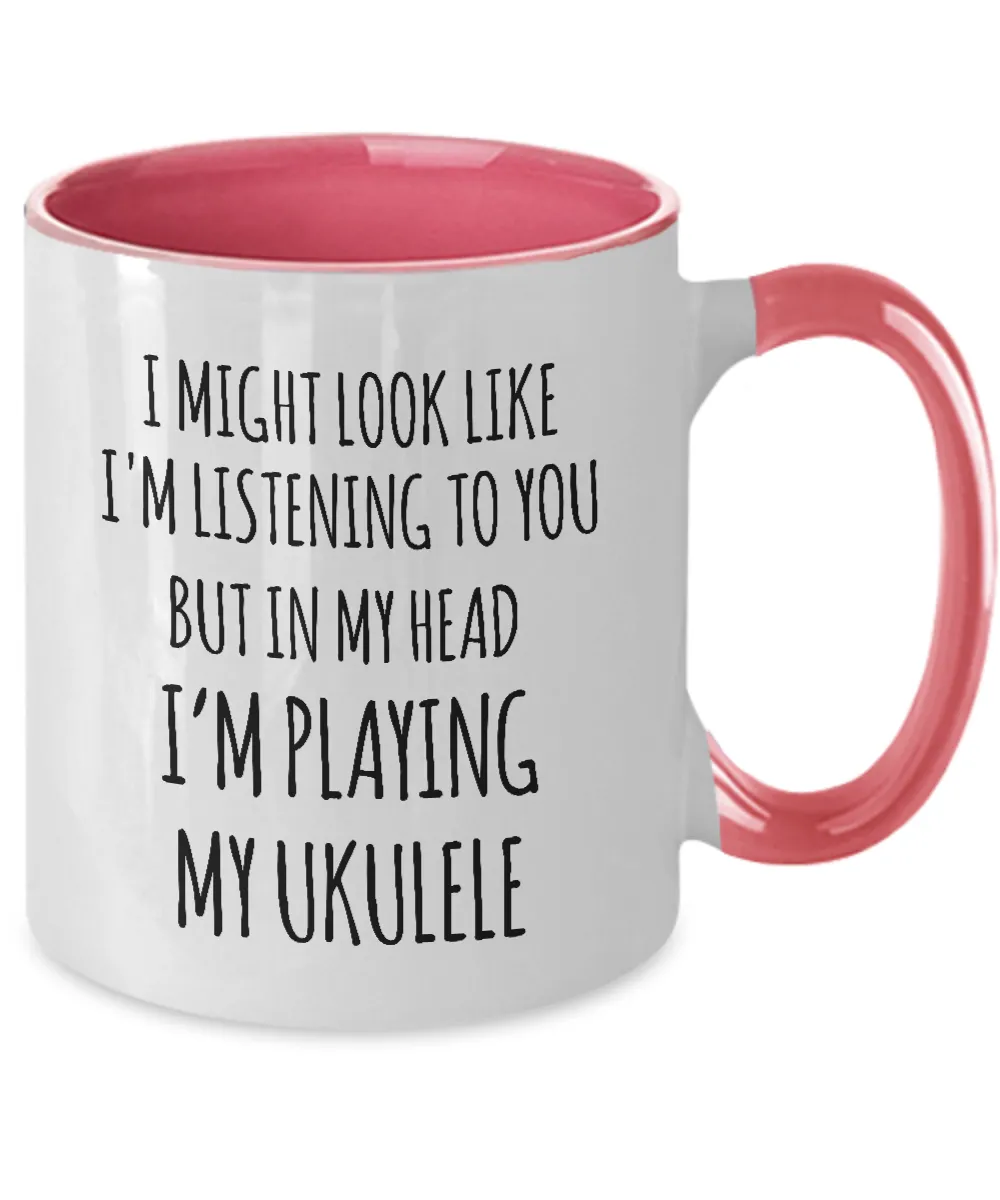 I Might Look Like I'M Listening To You But In My Head I'M Playing My Ukulele Mug Two-Tone Coffee Cup Funny Gift