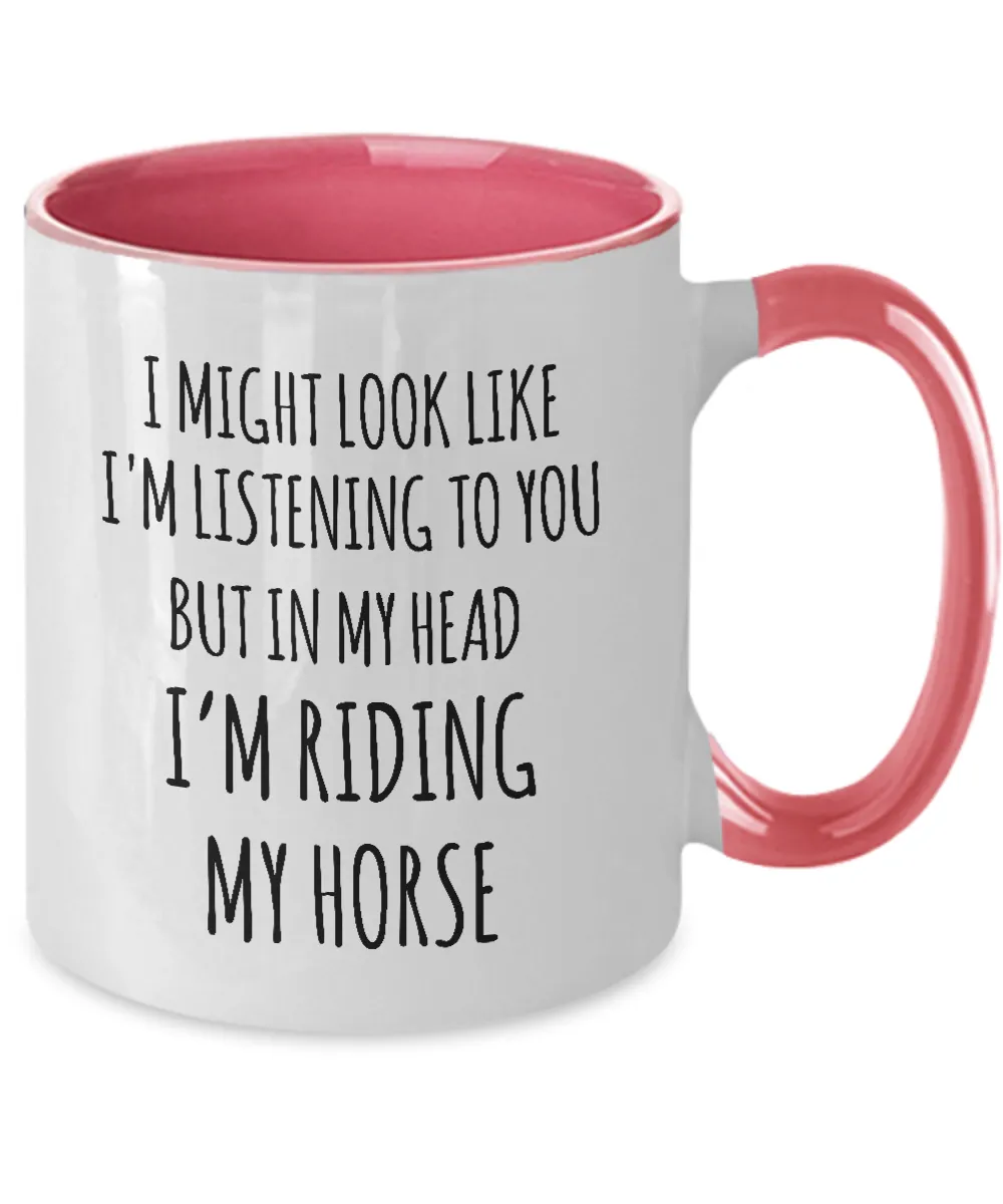 I Might Look Like I'M Listening To You But In My Head I'M Riding My Horse Mug Two-Tone Coffee Cup Funny Gift