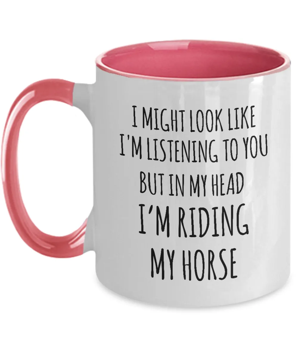I Might Look Like I'M Listening To You But In My Head I'M Riding My Horse Mug Two-Tone Coffee Cup Funny Gift