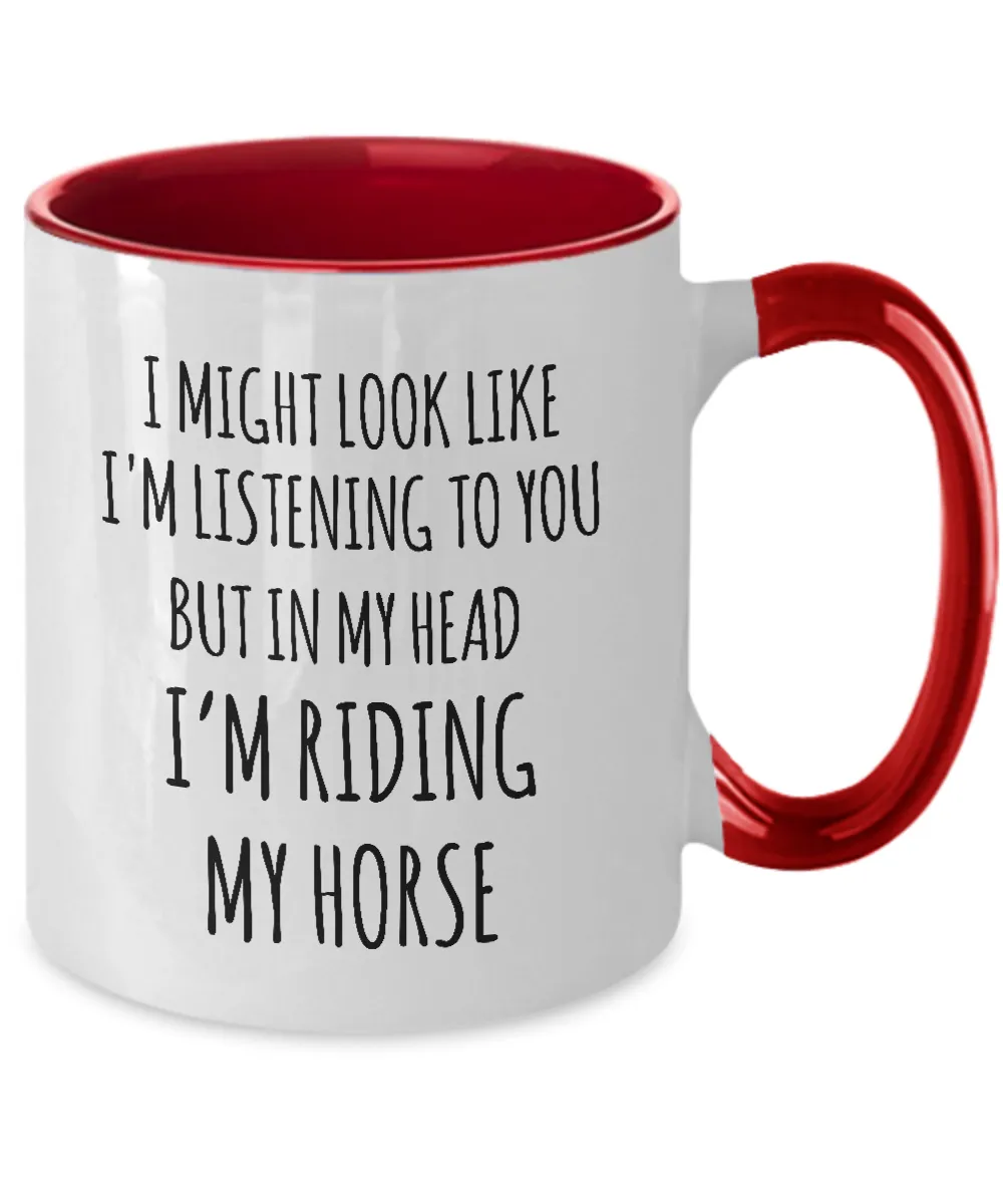 I Might Look Like I'M Listening To You But In My Head I'M Riding My Horse Mug Two-Tone Coffee Cup Funny Gift
