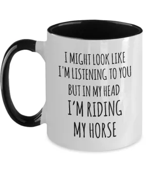I Might Look Like I'M Listening To You But In My Head I'M Riding My Horse Mug Two-Tone Coffee Cup Funny Gift