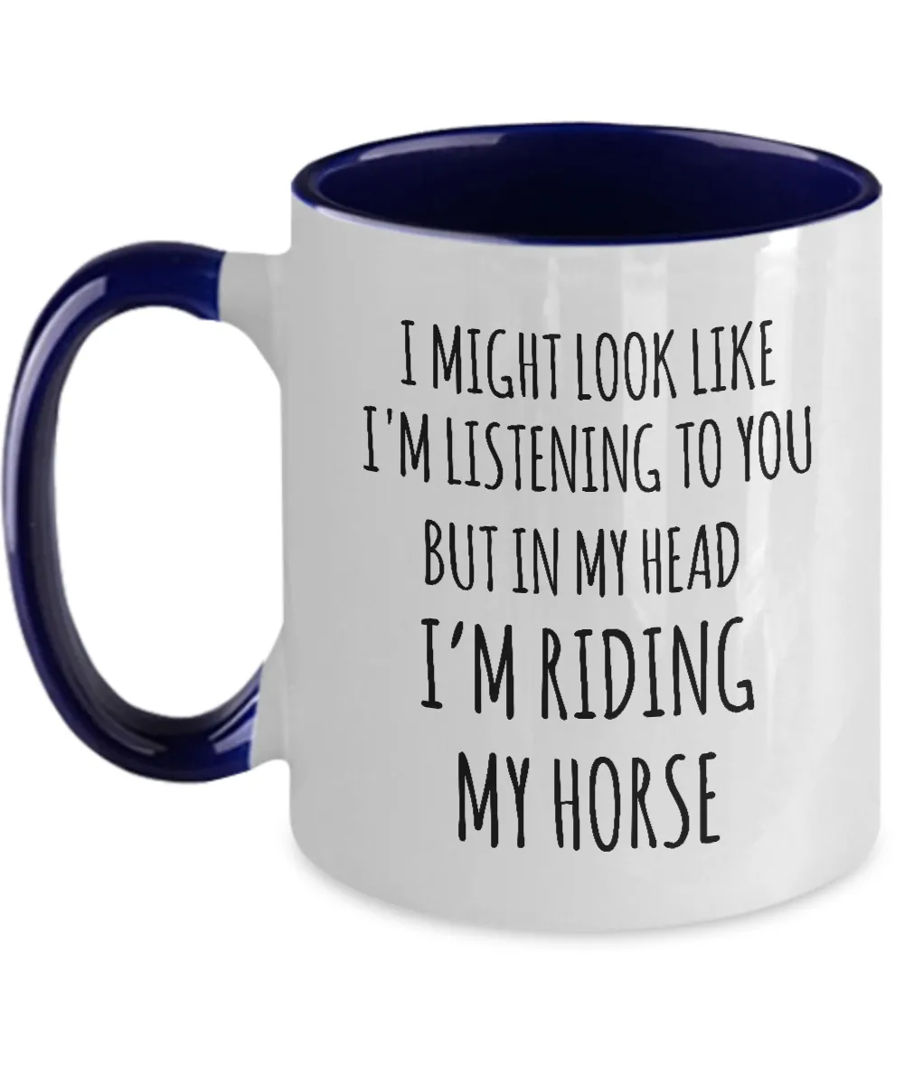 I Might Look Like I'M Listening To You But In My Head I'M Riding My Horse Mug Two-Tone Coffee Cup Funny Gift