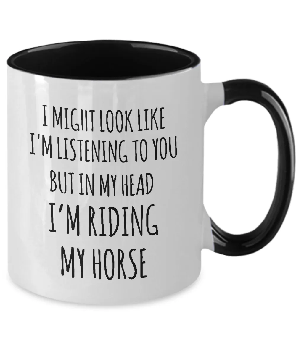 I Might Look Like I'M Listening To You But In My Head I'M Riding My Horse Mug Two-Tone Coffee Cup Funny Gift