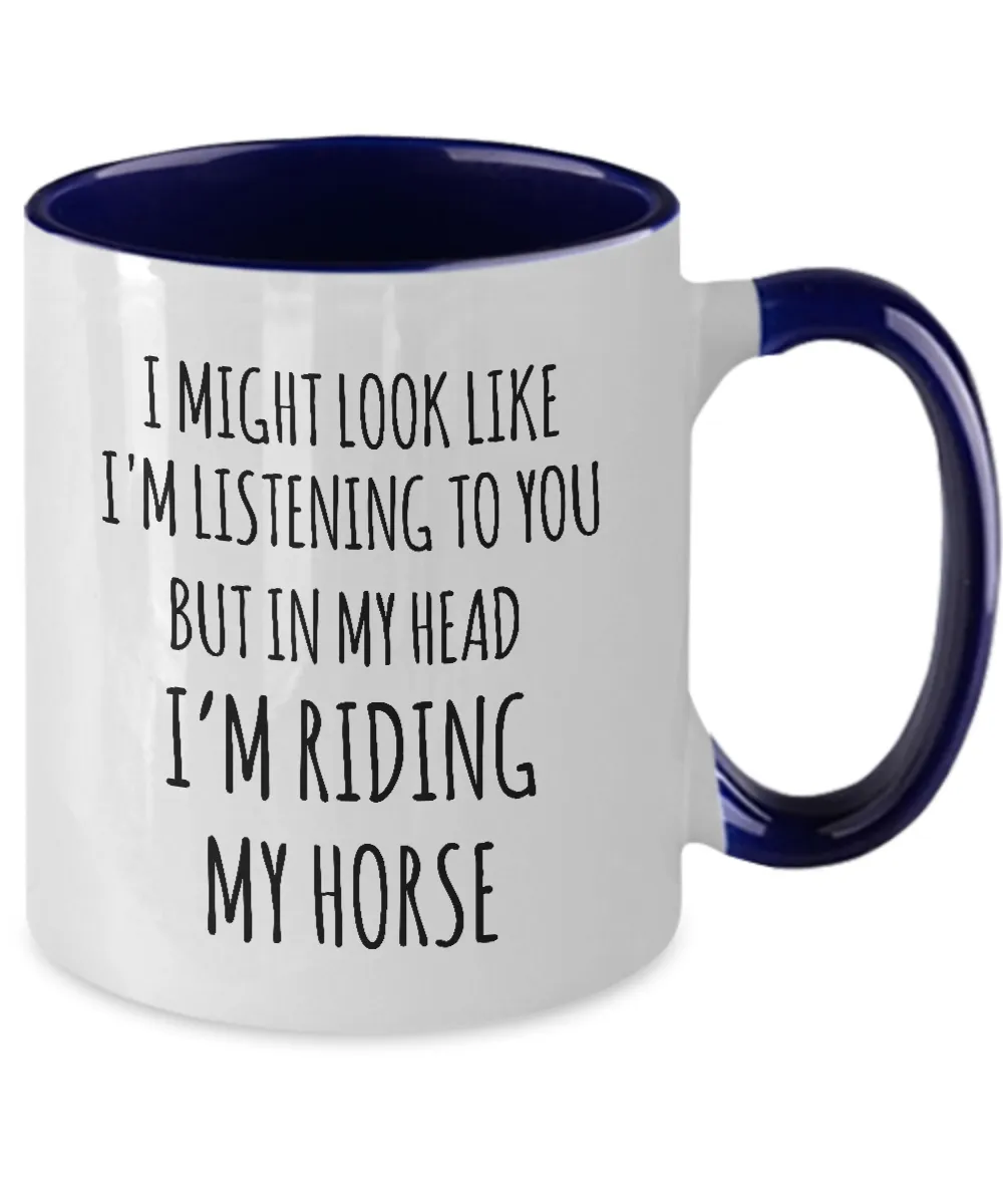 I Might Look Like I'M Listening To You But In My Head I'M Riding My Horse Mug Two-Tone Coffee Cup Funny Gift