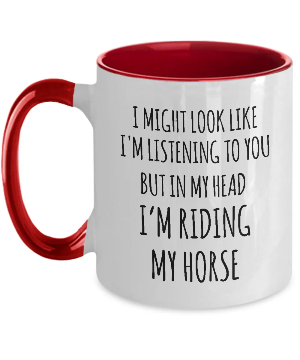 I Might Look Like I'M Listening To You But In My Head I'M Riding My Horse Mug Two-Tone Coffee Cup Funny Gift