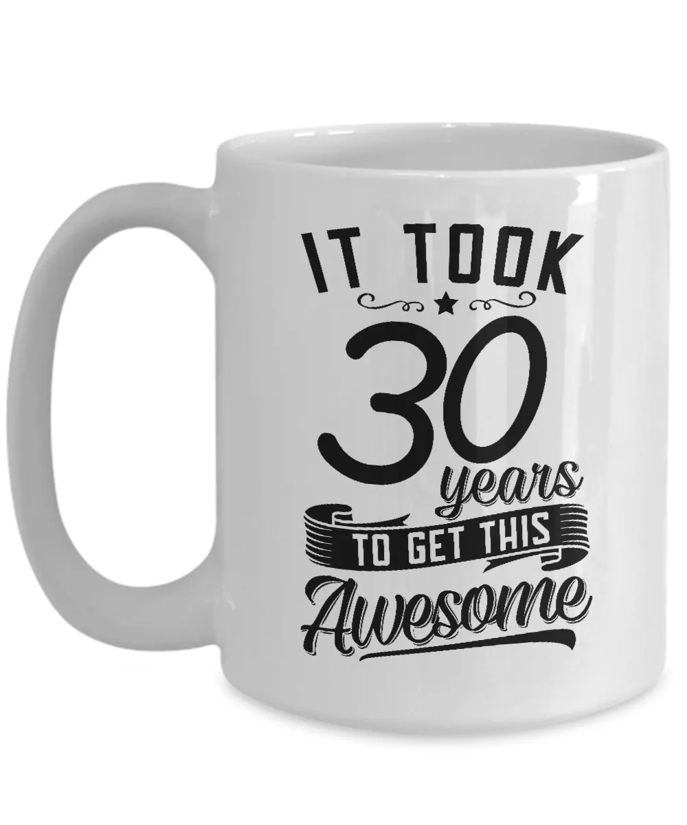 It Took 30 Years To Get This Awesome Mug Coffee Cup Funny Gift