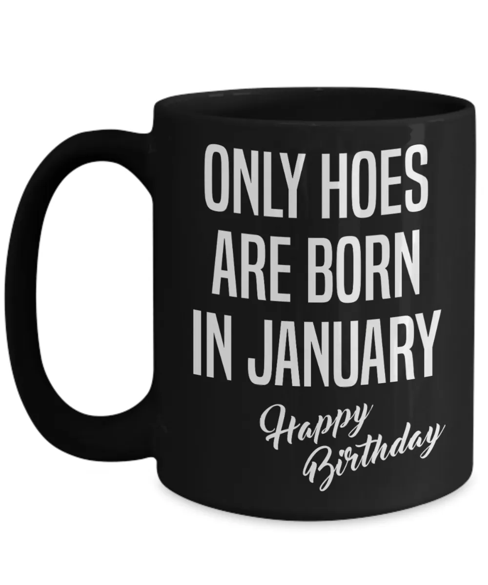 January Birthday Mug Only Hoes Are Born In January Happy Birthday Black Ceramic Coffee Cup