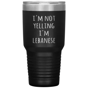 Lebanon Tumbler I'm Not Yelling I'm Lebanese Funny Gift Travel Coffee Cup 30oz BPA Free