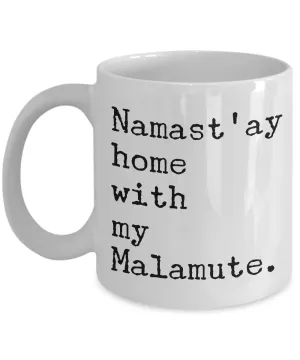 Malamute Mug - Namast'ay Home with My Malamute Coffee Mug