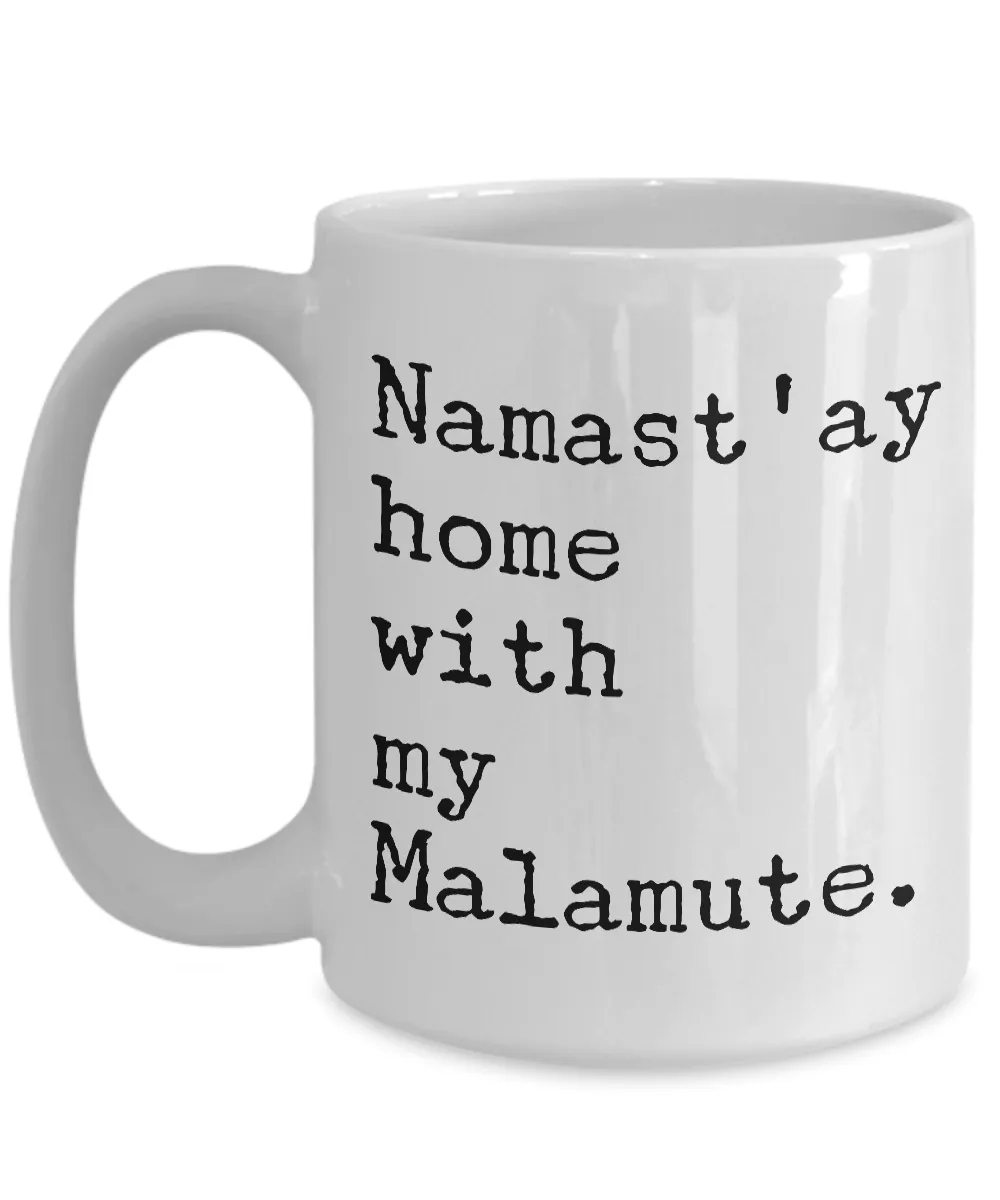 Malamute Mug - Namast'ay Home with My Malamute Coffee Mug