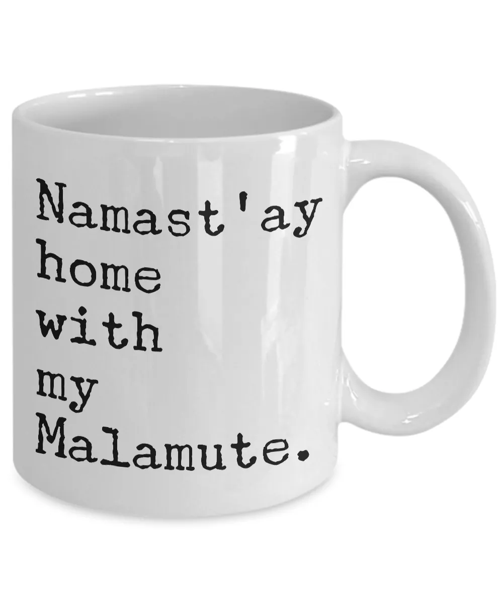 Malamute Mug - Namast'ay Home with My Malamute Coffee Mug