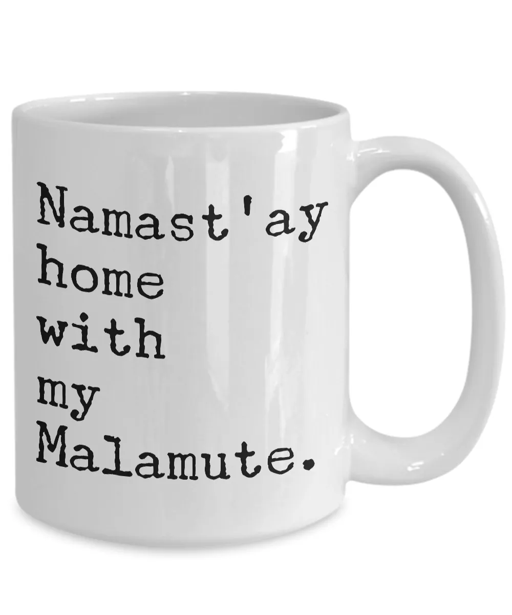 Malamute Mug - Namast'ay Home with My Malamute Coffee Mug