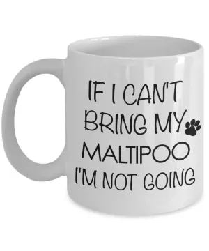 Maltipoo Gift - If I Can't Bring My Maltipoo I'm Not Going Mug Ceramic Coffee Cup