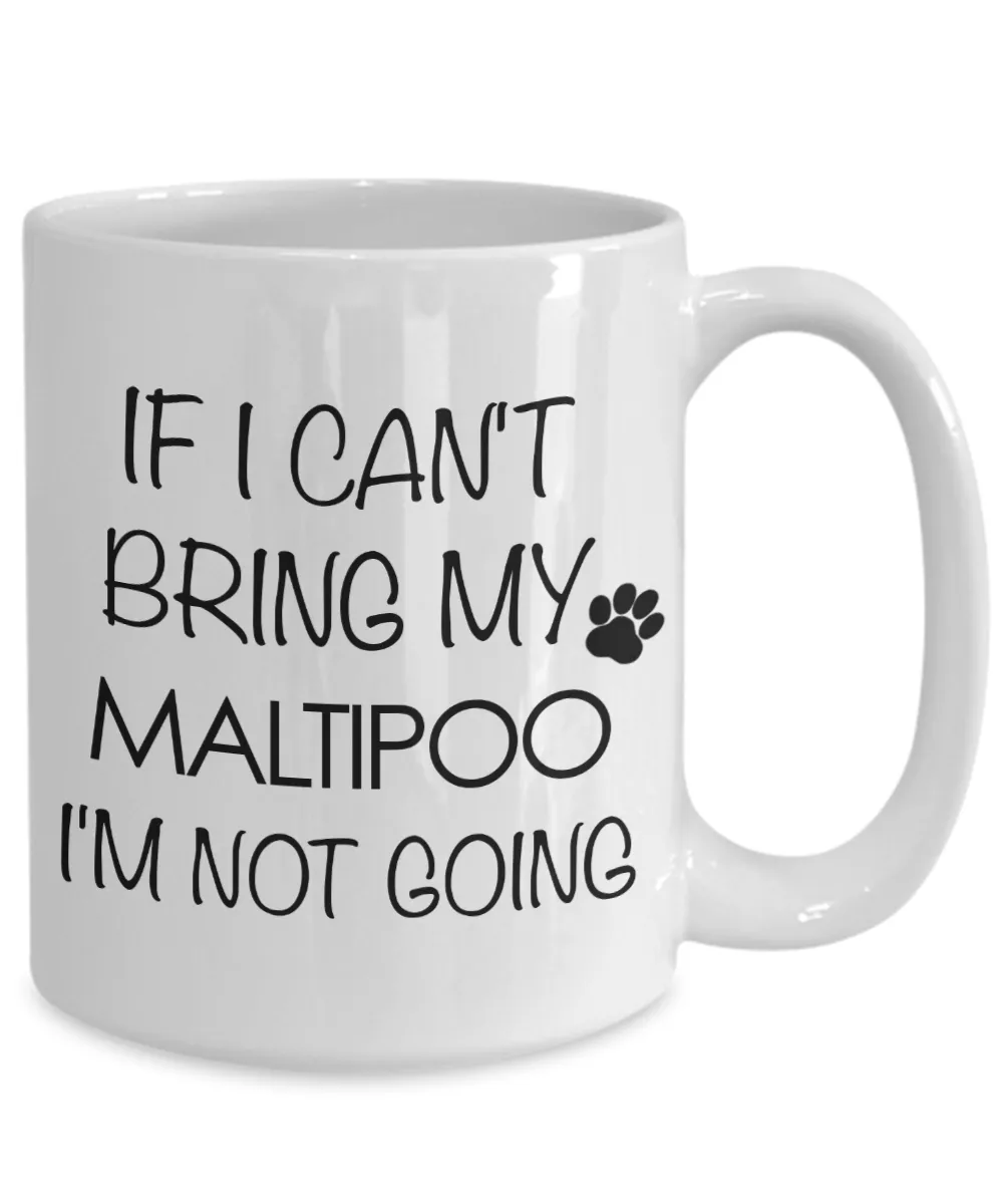Maltipoo Gift - If I Can't Bring My Maltipoo I'm Not Going Mug Ceramic Coffee Cup