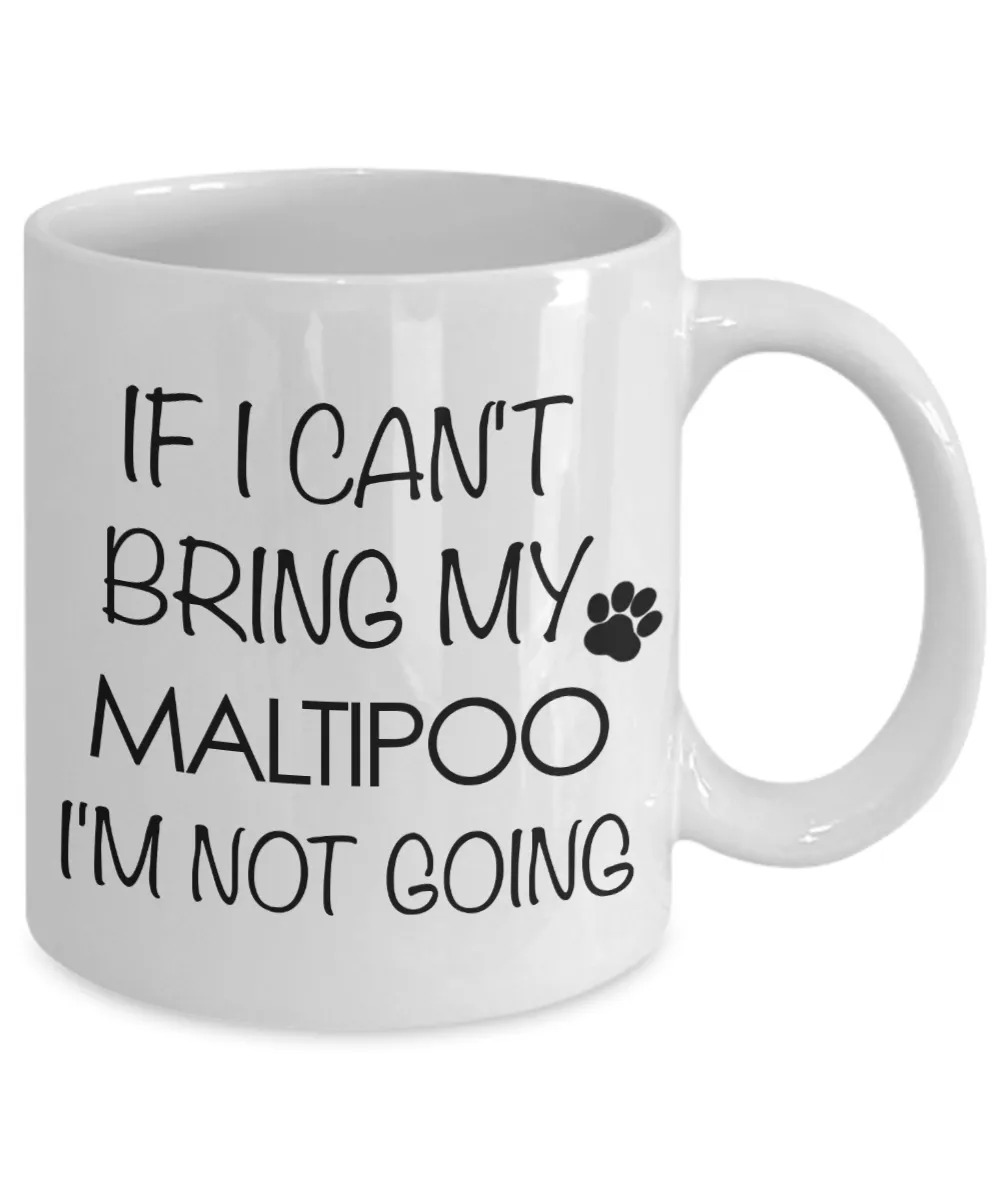 Maltipoo Gift - If I Can't Bring My Maltipoo I'm Not Going Mug Ceramic Coffee Cup