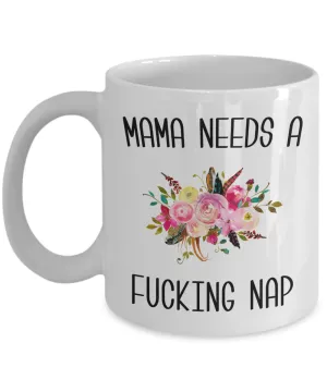 Mama Needs a Fucking Nap Mug Mom of Toddler Coffee Cup Funny Gift for Mother's Day