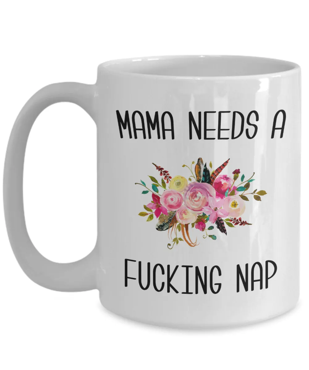 Mama Needs a Fucking Nap Mug Mom of Toddler Coffee Cup Funny Gift for Mother's Day