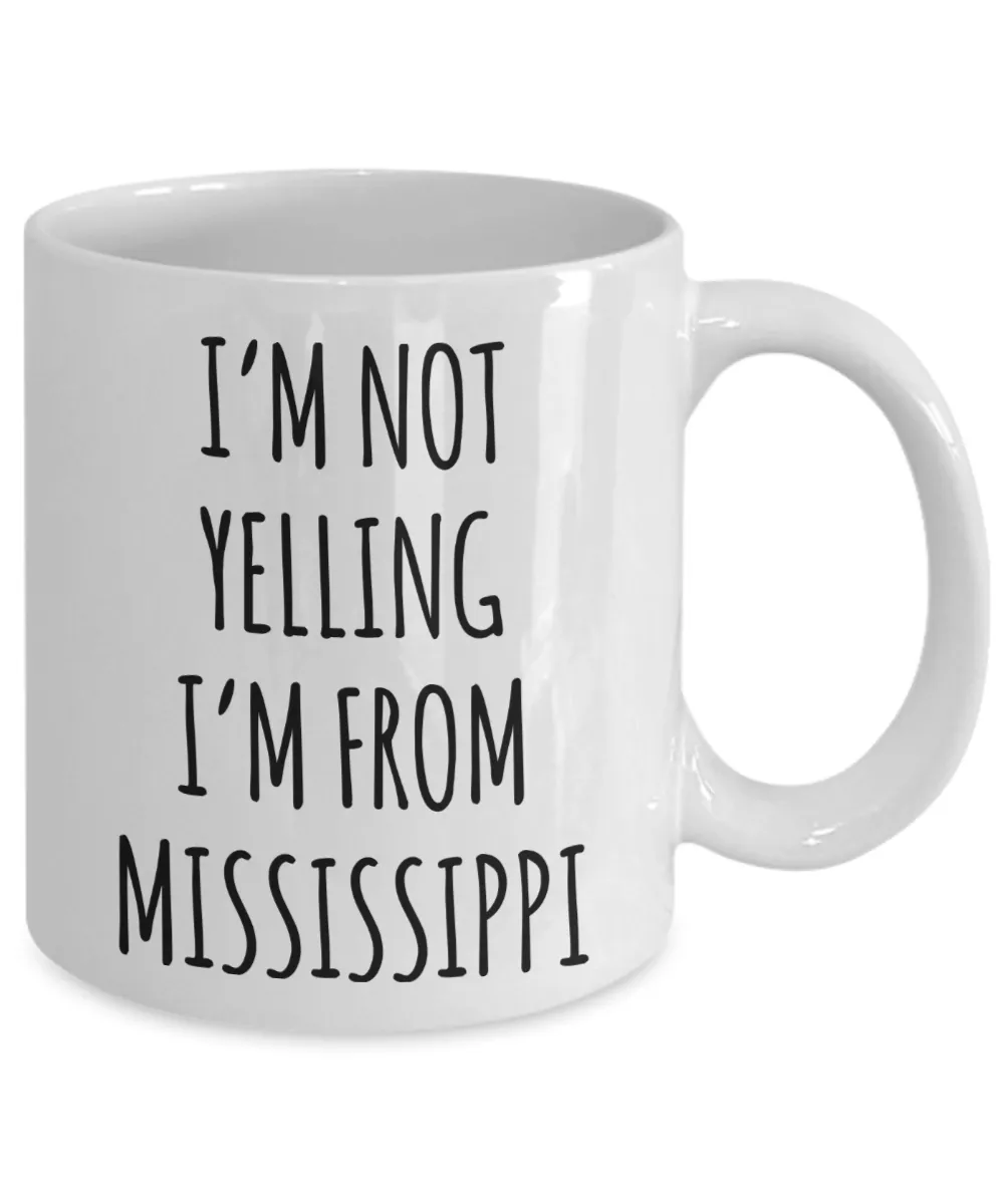 Mississippi Mug, Mississippi Gifts, I'm Not Yelling I'm From Mississippi Coffee Cup