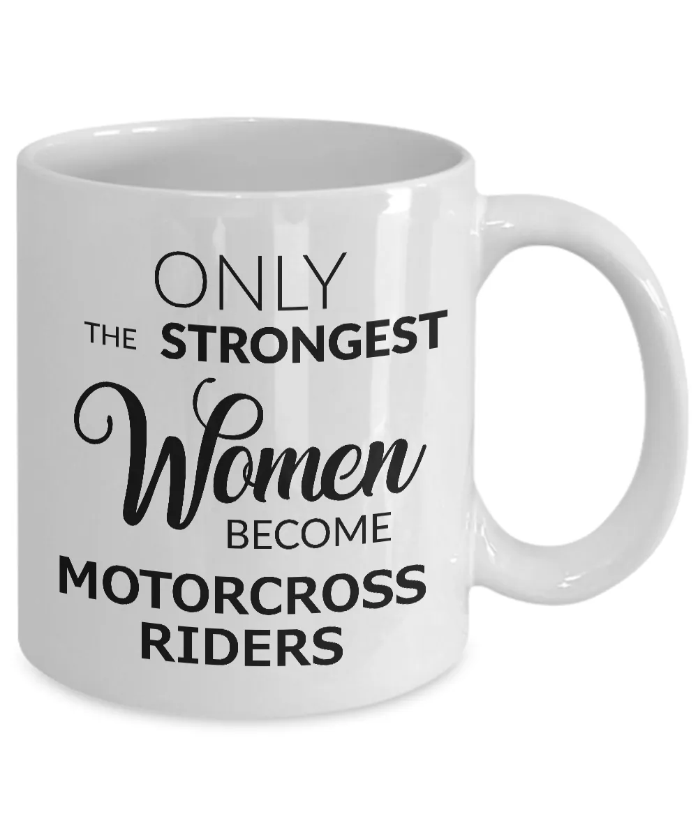 Motorcross Gift - Motorcross Mug for Women - Only the Strongest Women Become Motorcross Riders Coffee Mug Ceramic Tea Cup