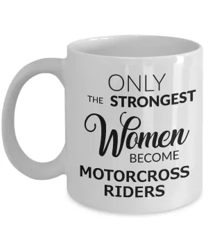 Motorcross Gift - Motorcross Mug for Women - Only the Strongest Women Become Motorcross Riders Coffee Mug Ceramic Tea Cup