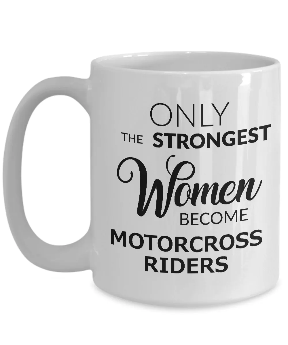 Motorcross Gift - Motorcross Mug for Women - Only the Strongest Women Become Motorcross Riders Coffee Mug Ceramic Tea Cup