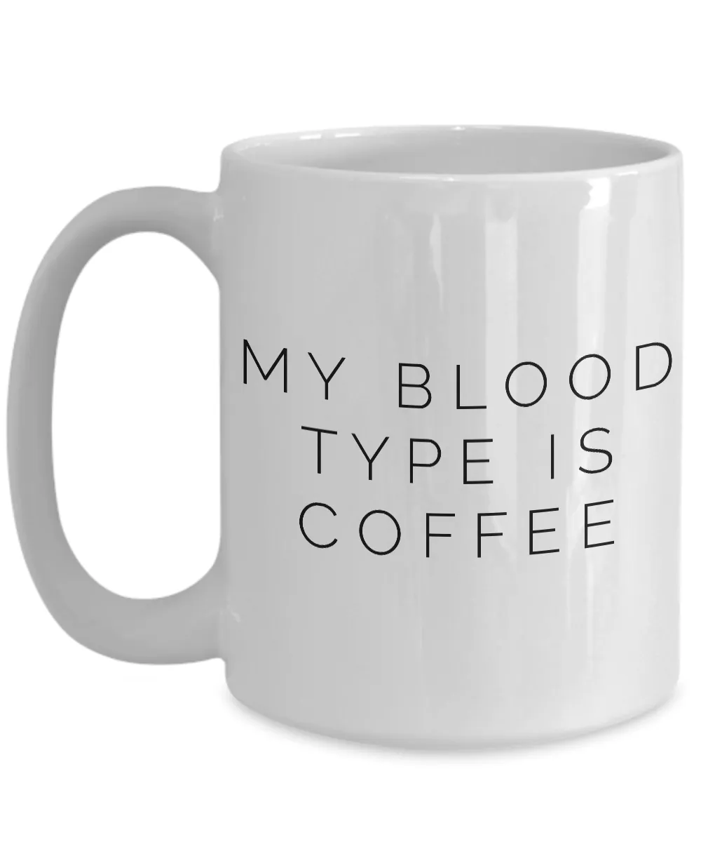My Blood Type is Coffee Mug Ceramic Coffee Cup
