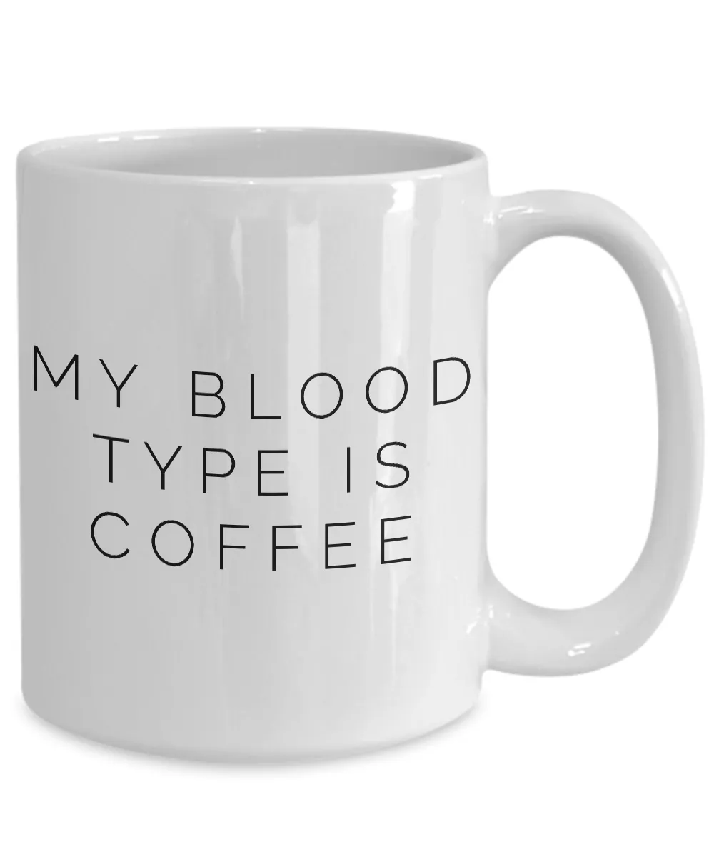My Blood Type is Coffee Mug Ceramic Coffee Cup