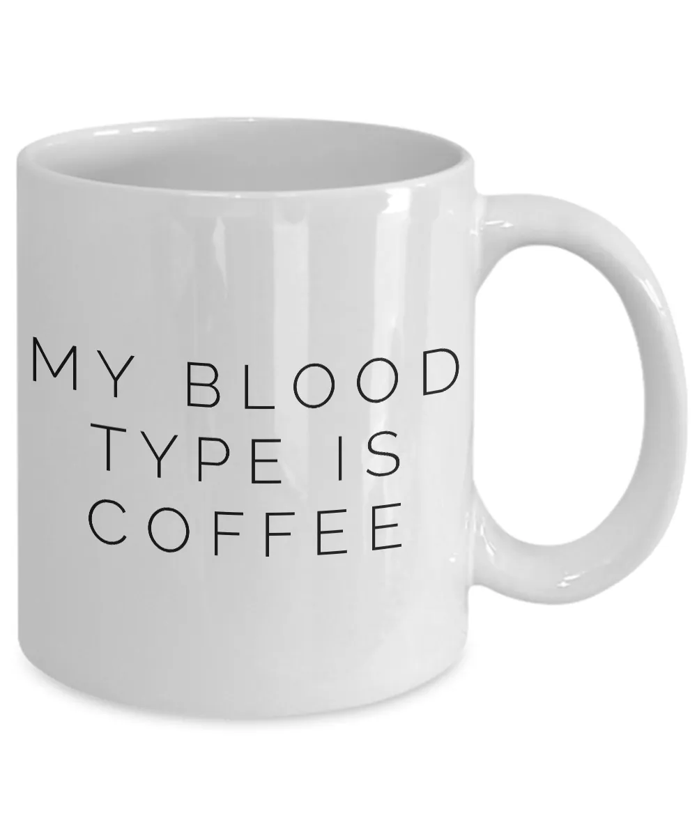 My Blood Type is Coffee Mug Ceramic Coffee Cup