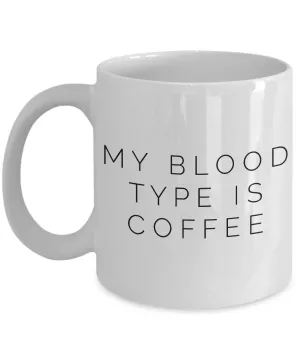 My Blood Type is Coffee Mug Ceramic Coffee Cup