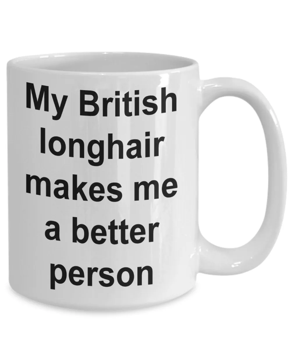 My British Longhair Makes Me a Better Person Mug Ceramic Coffee Cup
