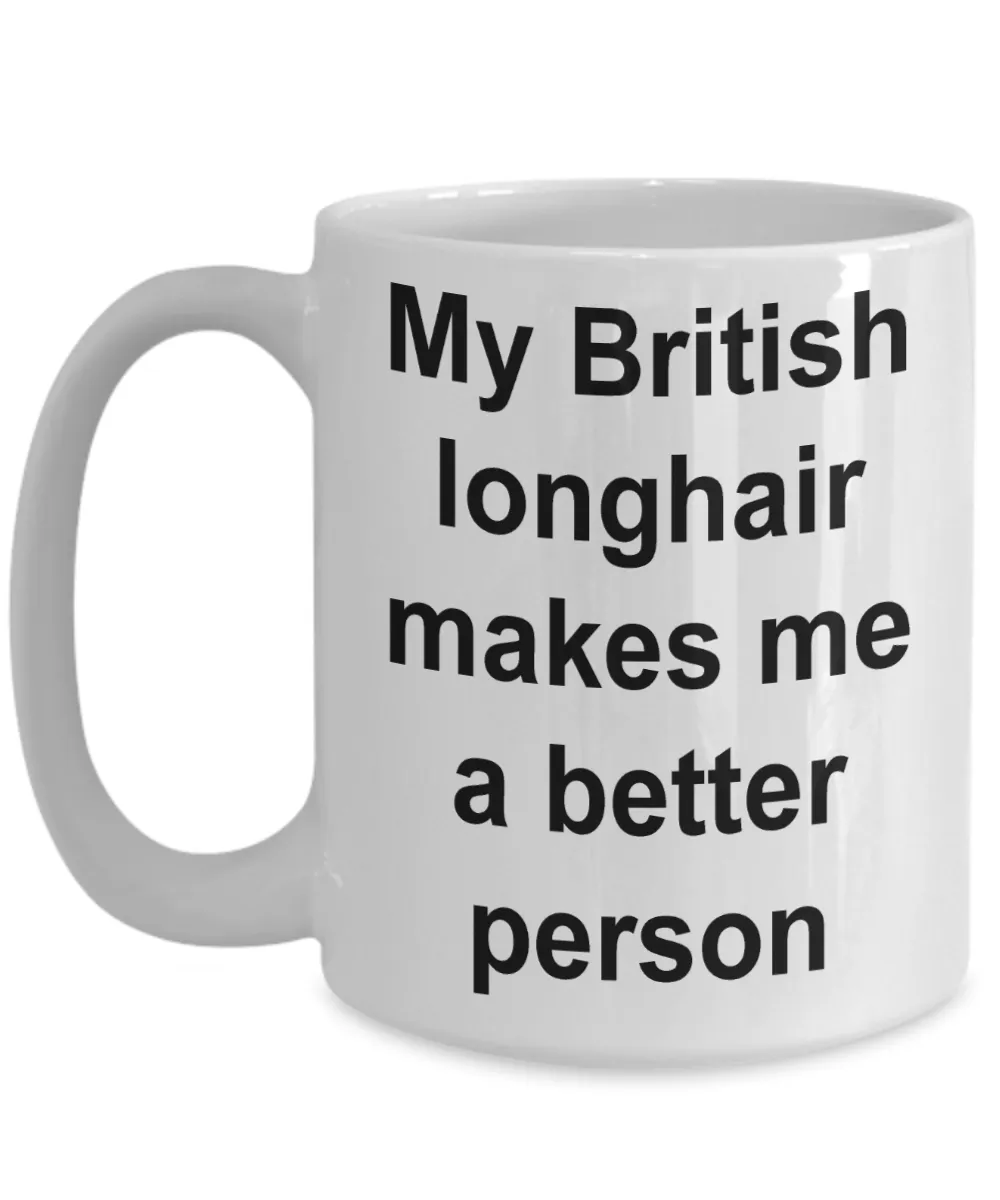My British Longhair Makes Me a Better Person Mug Ceramic Coffee Cup