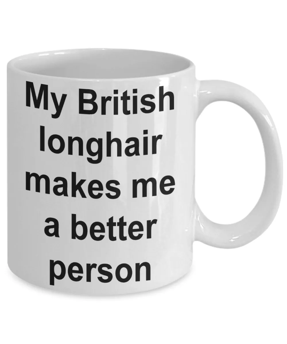 My British Longhair Makes Me a Better Person Mug Ceramic Coffee Cup