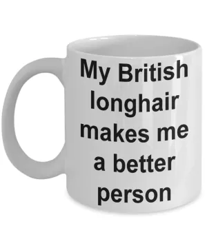 My British Longhair Makes Me a Better Person Mug Ceramic Coffee Cup