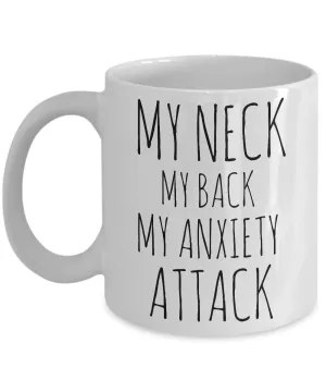 My Neck My Back My Anxiety Attack Mug Ceramic Novelty Coffee Cup