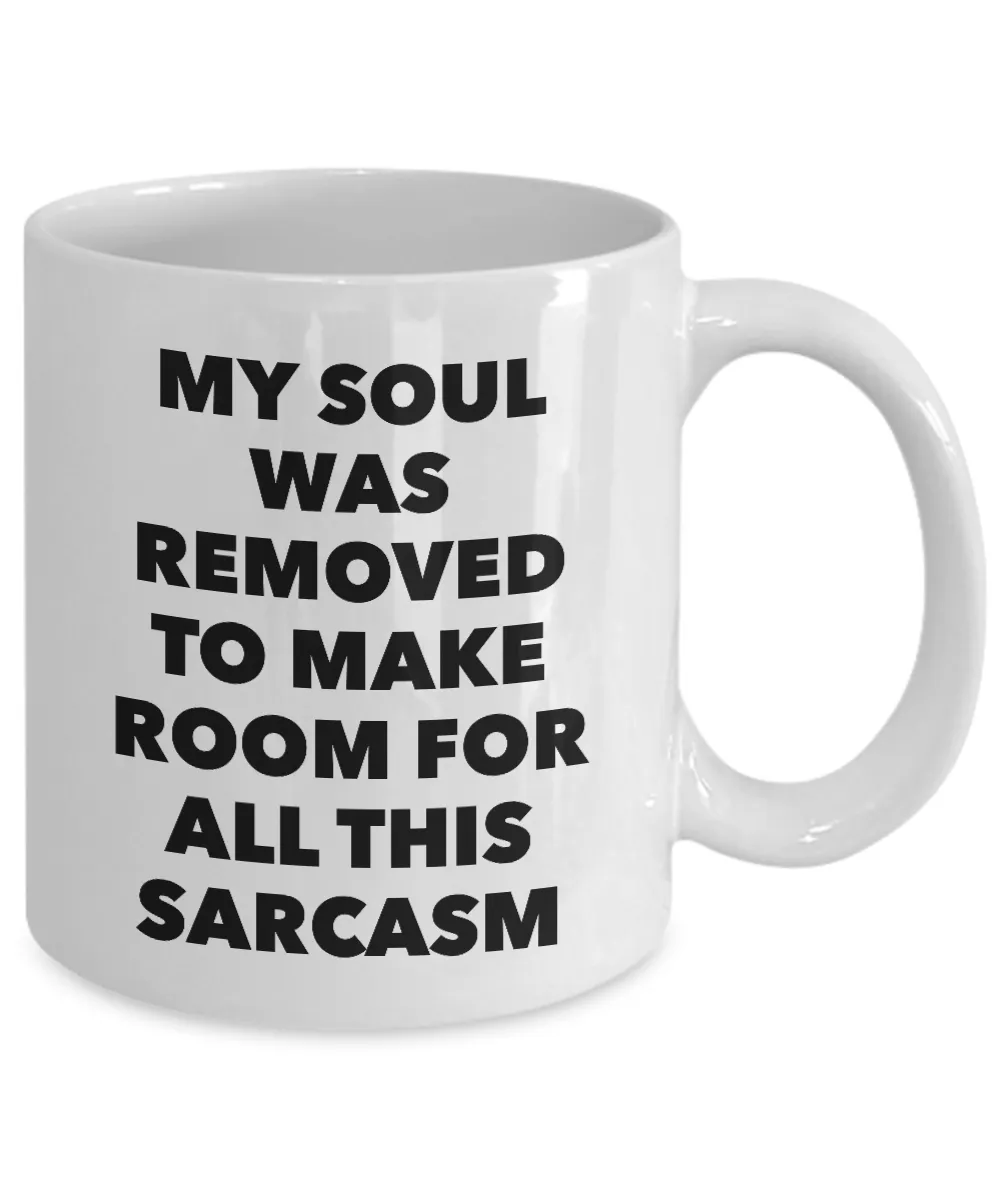 My Soul Was Removed to Make Room for All This Sarcasm Mug Funny Coffee Cup Gifts