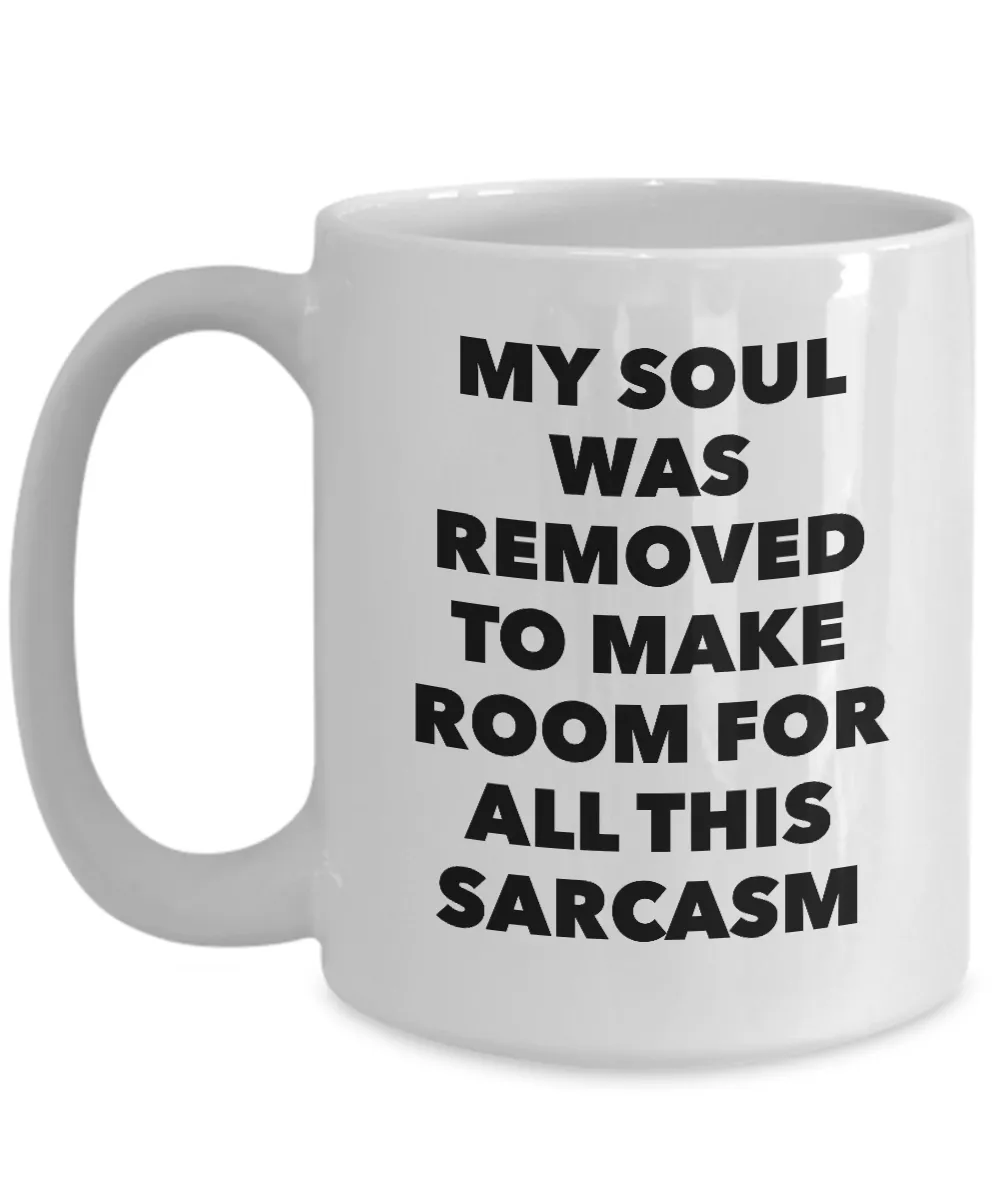 My Soul Was Removed to Make Room for All This Sarcasm Mug Funny Coffee Cup Gifts