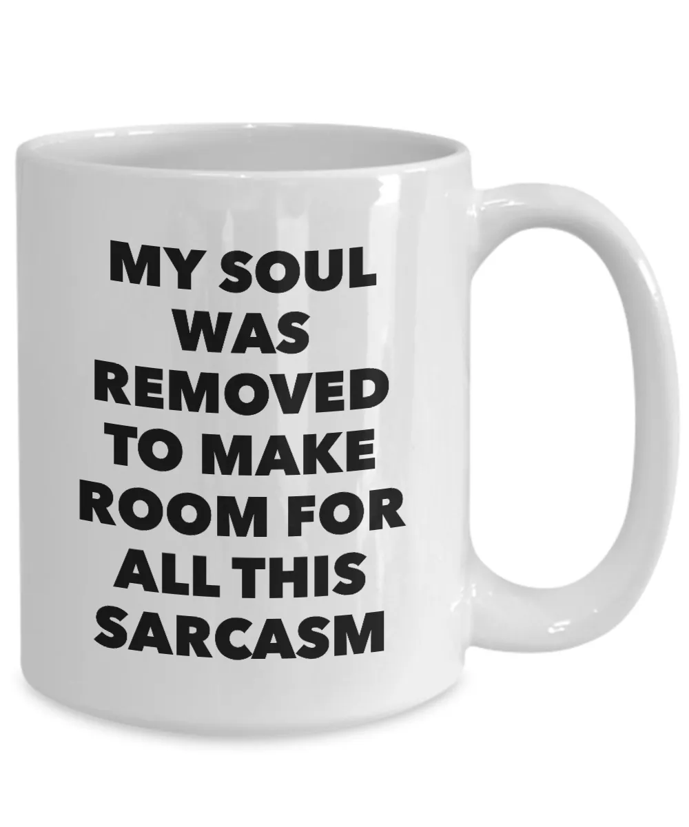 My Soul Was Removed to Make Room for All This Sarcasm Mug Funny Coffee Cup Gifts