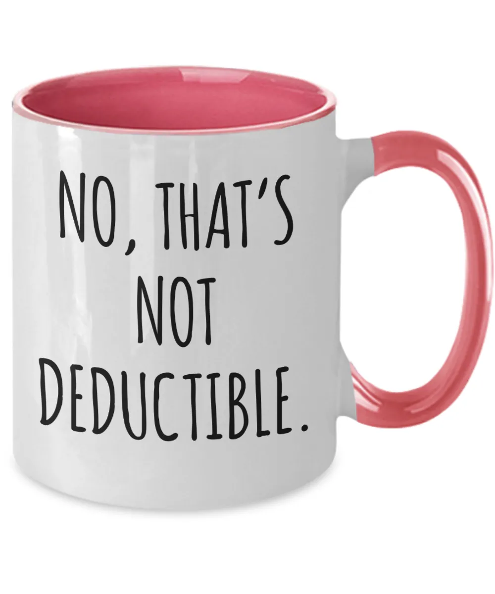 No That's Not Deductible Mug Two-Tone Coffee Cup Funny Gift