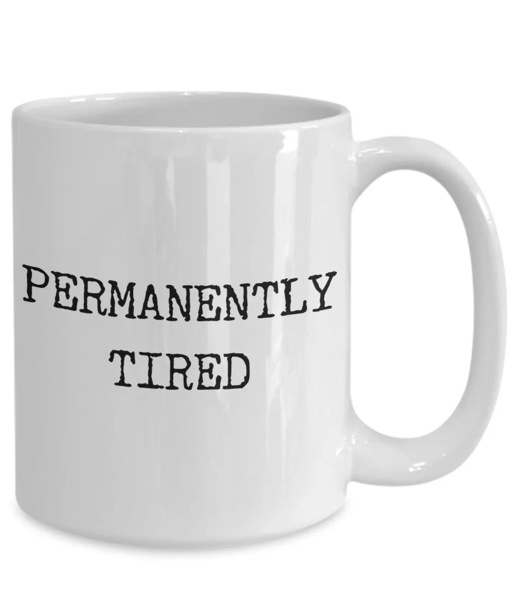 Permanently Tired Mug Ceramic Coffee Cup