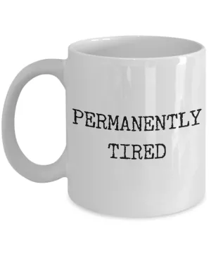 Permanently Tired Mug Ceramic Coffee Cup