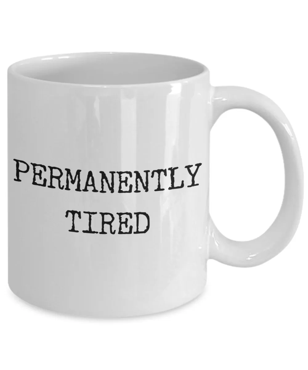 Permanently Tired Mug Ceramic Coffee Cup