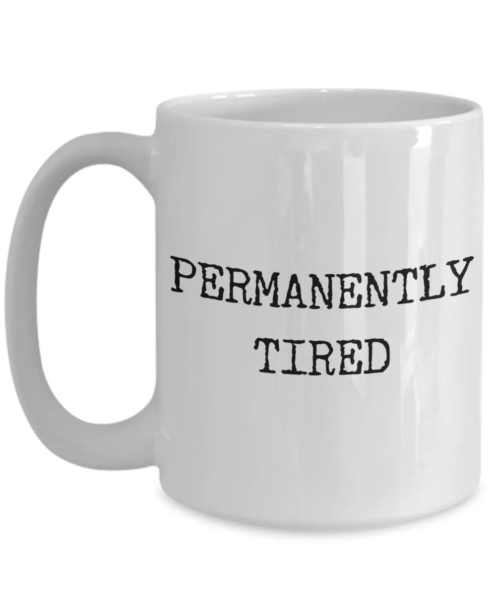 Permanently Tired Mug Ceramic Coffee Cup