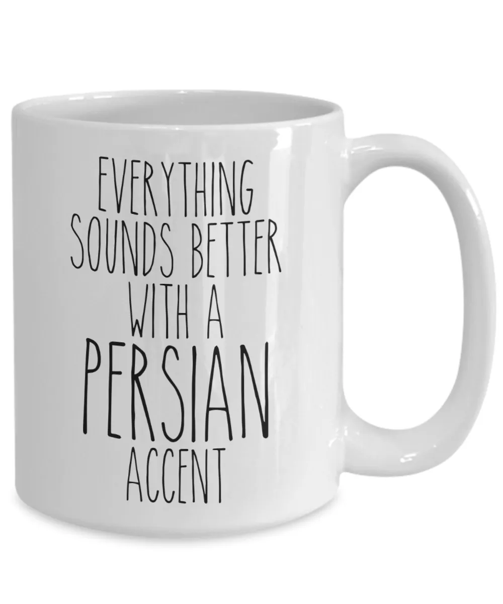 Persia Mug Everything Sounds Better With a Persian Accent Funny Coffee Cup