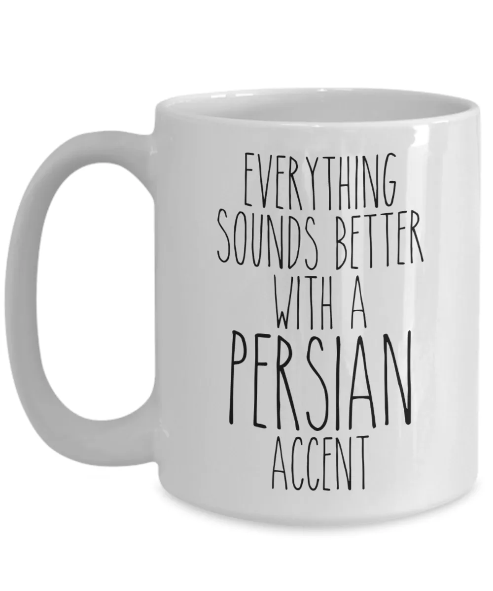 Persia Mug Everything Sounds Better With a Persian Accent Funny Coffee Cup