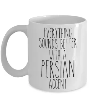 Persia Mug Everything Sounds Better With a Persian Accent Funny Coffee Cup