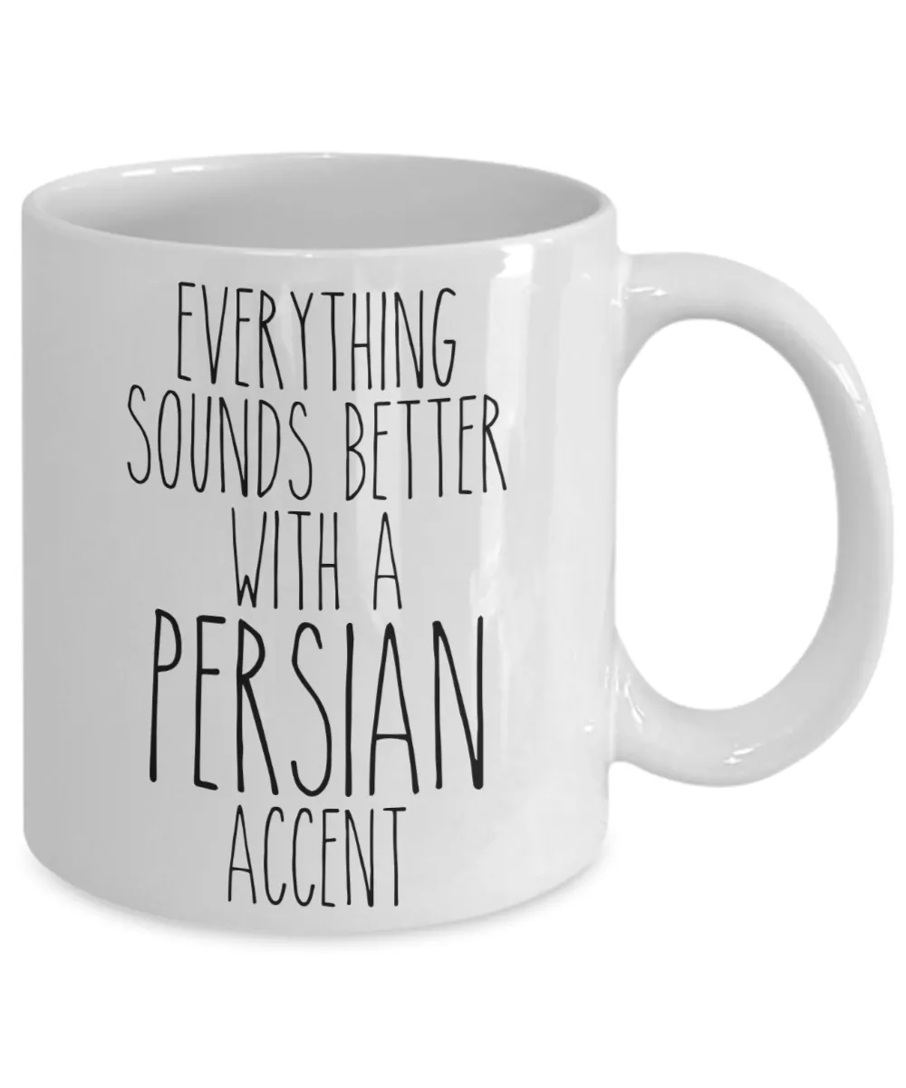 Persia Mug Everything Sounds Better With a Persian Accent Funny Coffee Cup